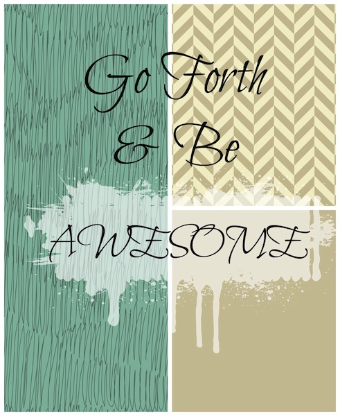 Go Forth and Be Awesome